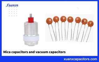 Mica capacitors and vacuum capacitors